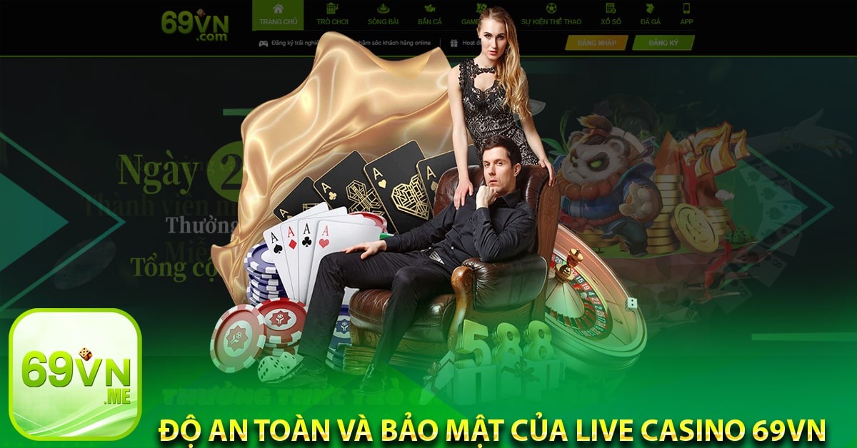 Độ an toàn và bảo mật của Live casino 69vn